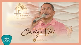 Video thumbnail of "Se Cristo Comigo Vai- Louvor Aliança - Acústico (Em Casa)"