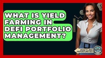 What Is Yield Farming In DeFi Portfolio Management? - AssetsandOpportunity.org