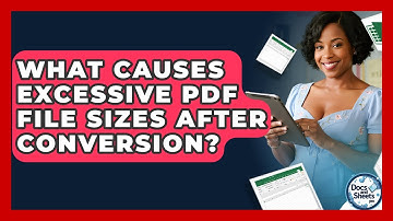 What Causes Excessive PDF File Sizes After Conversion? - Docs and Sheets Pro