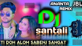 NEW SANTALI VIDEO DJ SONG // TI DOH ALOM SABENJ SANGAT DJ SANTALI  // DJ ANANTA REMIX