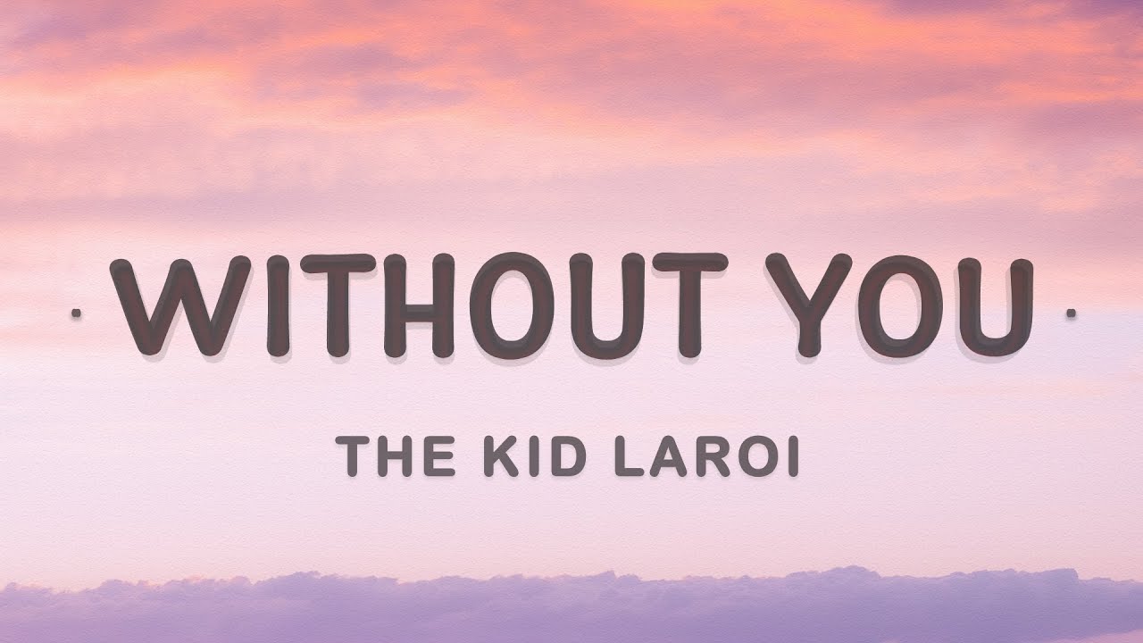 The Kid Laroi Without You Lyrics And I Can T Take It Back So In The Past Youtube