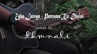 Egha Latoya - Percuma Ku Disini (Cover) by lkmnali