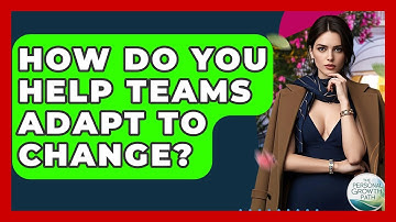 How Do You Help Teams Adapt To Change? - The Personal Growth Path