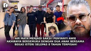 AIR MATA MENJADI SAKSI! Penyanyi Awie Akhirnya Bersemuka Dengan Dua Anak Selepas 8 Tahun Terpisah!