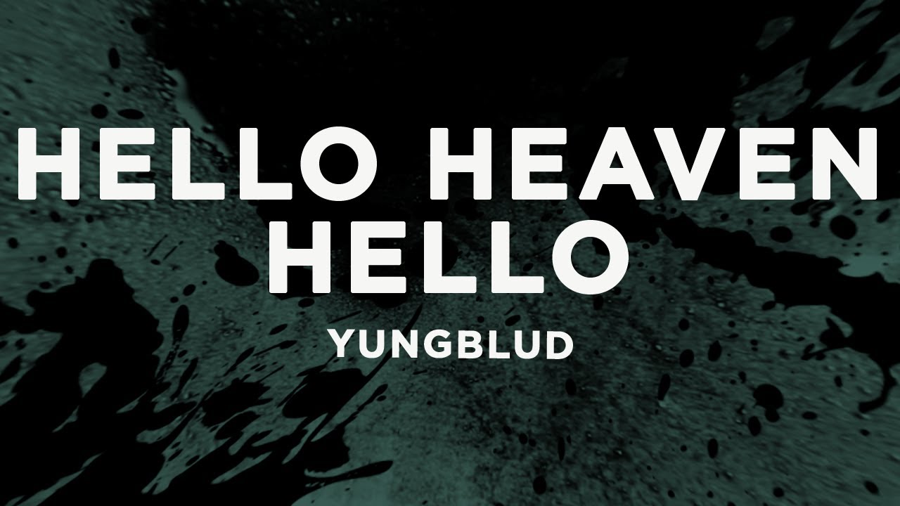 YUNGBLUD - Hello Heaven, Hello (Lyrics) YUNGBLUD - Hello Heaven, Hello (Lyrics)