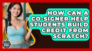 How Can A Co-signer Help Students Build Credit From Scratch? - Student Score Builder