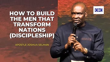 How To Build The Men That Transform Nations (DISCIPLESHIP) || Apostle Joshua Selman