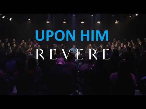 Revere, Thrive Worship, Lee University Singers - Upon Him