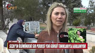 SEZAY'IN ÖLÜMÜNDEKİ SIR PERDESİ YENİ GÖRGÜ TANIKLARIYLA ARALANIYOR