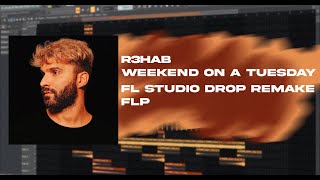 R3HAB - Weekend on a Tuesday | PROFESSIONAL DROP REMAKE | FLP