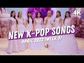 NEW K-POP SONGS | APRIL 2022 (WEEK 3) (4K)