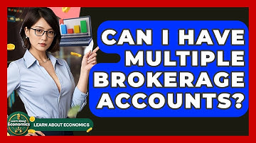 Can I Have Multiple Brokerage Accounts? - Learn About Economics