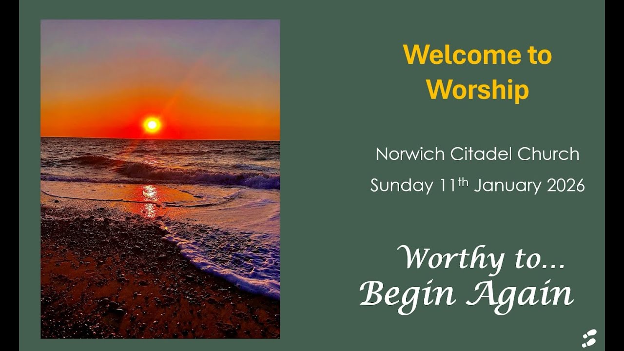 Norwich Citadel Online Worship | 11th January 2026 | Worthy to begin again! |Isaiah 43:5-13 & 18-19