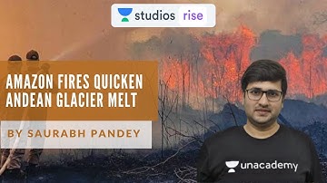 Amazon Fires Quicken Andean Glacier Melt | UPSC CSE/IAS 2020 | Saurabh Pandey