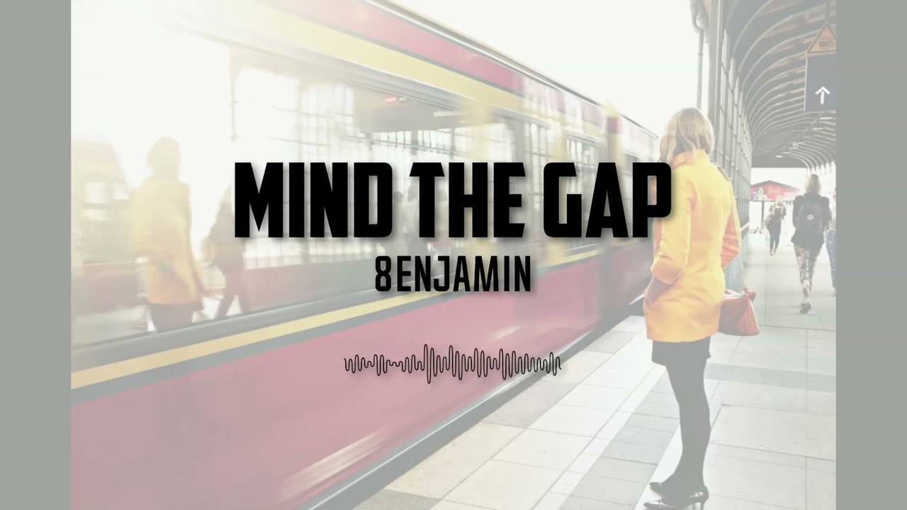 Mind the Gap - 8ENJAMIN