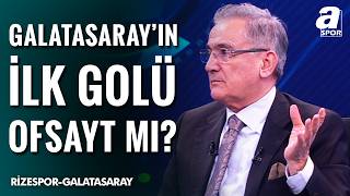 Galatasarayın İlk Ünde Ofsayt Var Mı? Mustafa Çulcu Tartışmalı Pozisyonları Değerlendirdi