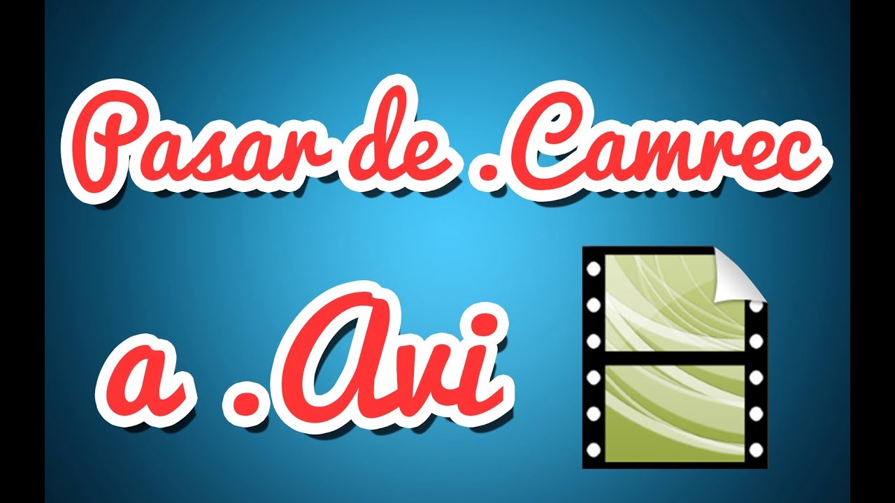 Tips #6 - Como pasar de formato .camrec (Cam. studio) a .avi (Video