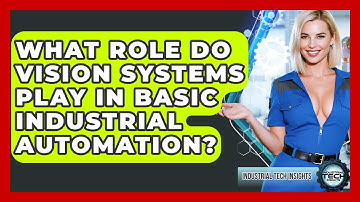 What Role Do Vision Systems Play In Basic Industrial Automation? - Industrial Tech Insights