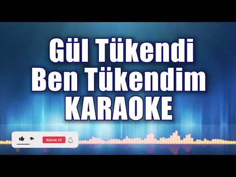 Gül Tükendi Ben Tükendim Karaoke  ton: Do