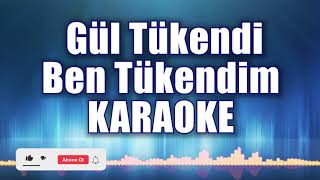 Gül Tükendi Ben Tükendim Karaoke  ton: Do