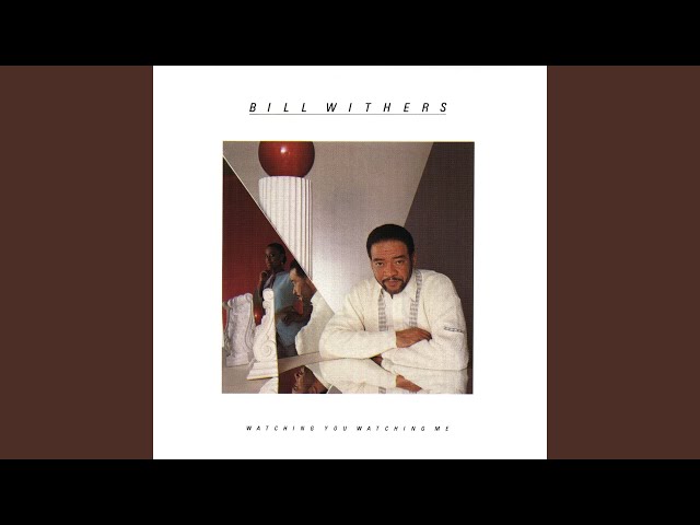 Bill Withers - Watching You Watching Me