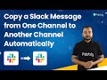 How to Copy a Slack Message from One Channel to Another Channel Automatically