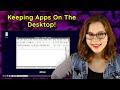 Keeping apps on the desktop