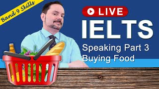 IELTS Live Class - Score 9 Speaking Part 3 Shopping for Food