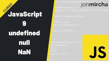 Curso JavaScript: 9. undefined, null & NaN - #jonmircha