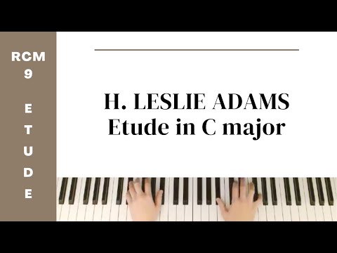 H. Leslie Adams: Etude in C major (RCM Level 9 Etude) - Celebration Series Sixth Edition, 2022