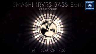 Ummet Ozcan - SMASH! (Steve Hill RVRS BASS Edit)