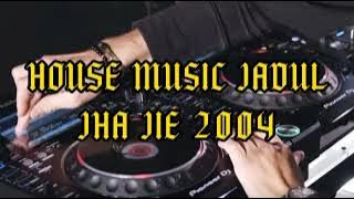 House Music Jadul - Jha Jie 2004