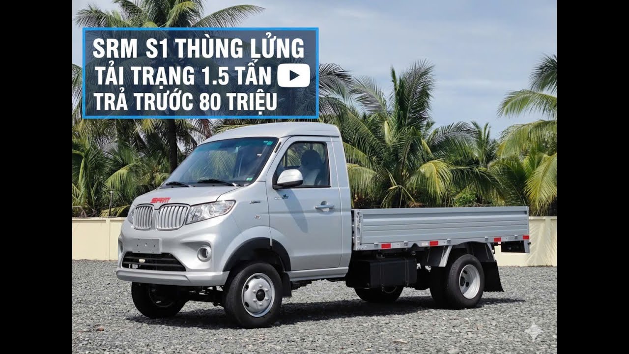 🚛SRM S1 MÁY KHOẺ- KHUNG GẦM CHẮC- CHỞ HÀNG AN TÂM🚛
