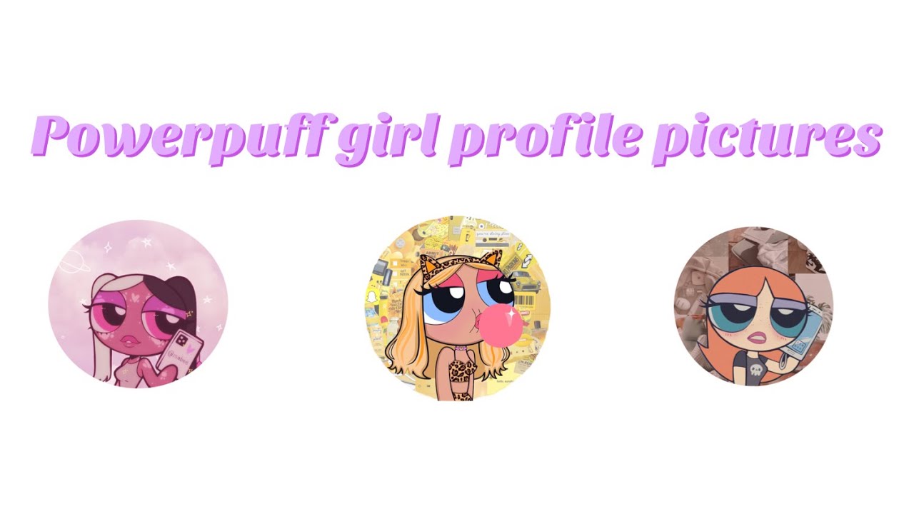 Powerpuff Girl Profile Pictures Aesthetic Zurifilms Youtube