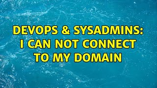 Celebrity DevOps & SysAdmins: I can not connect to my domain (3 Solutions!!) Wealth