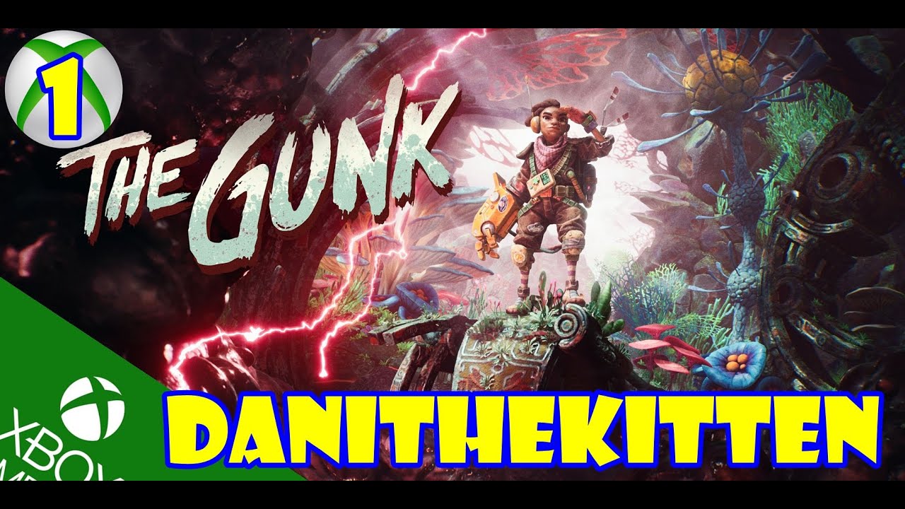 The Gunk Lets Play Game 1 Dani The Kitten Xbox One X Let's Play Xbox Xbox One X