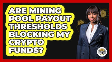 Are Mining Pool Payout Thresholds Blocking My Crypto Funds? - CryptoBasics360.com