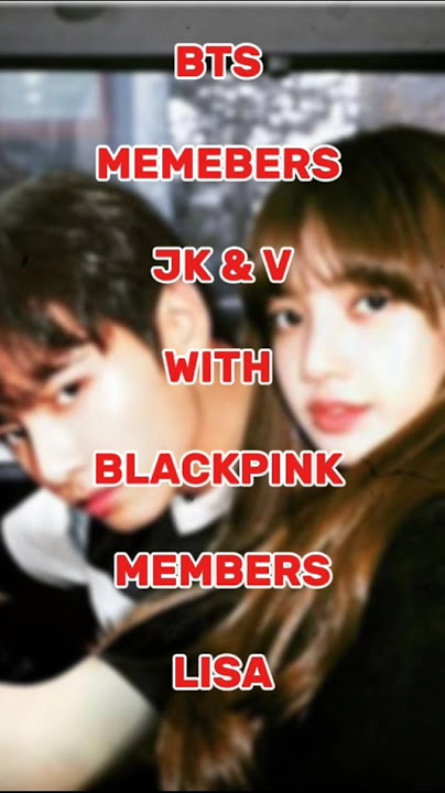 Bts Members JK & V With Blackpink Members Lisa 🥰 Who Is the Best? #blackpink #bts #top
