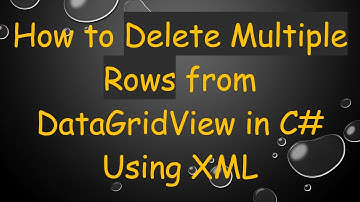How to Delete Multiple Rows from DataGridView in C# Using XML