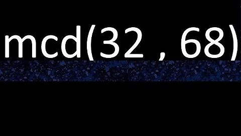 mcd 32 y 68 , maximo comun divisor , mcd(32 , 68) como se halla , ejemplos