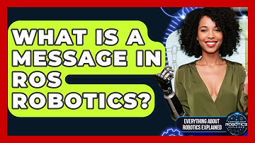 What Is A Message In ROS Robotics? - Everything About Robotics Explained