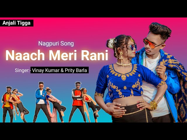 NAACH MERI RANI | New Nagpuri Sadri Dance Video 2021| Anjali Tigga | Vinay Kumar & Prity Barla class=