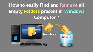 how to easily find and remove all empty folders present in windows computer ?