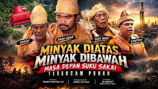 MINYAK DIATAS, MINYAK DIBAWAH - MASA DEPAN SUKU SAKAI TERANCAM PUNAH | FILM DOKUMENTER