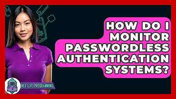 How Do I Monitor Passwordless Authentication Systems? - Next LVL Programming