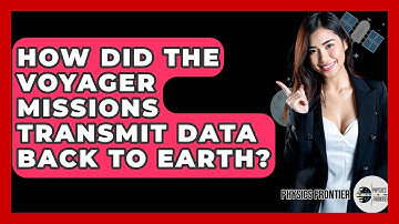 How Did The Voyager Missions Transmit Data Back To Earth? - Physics Frontier