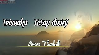 Trisuaka - Tetap disini by Azothekill