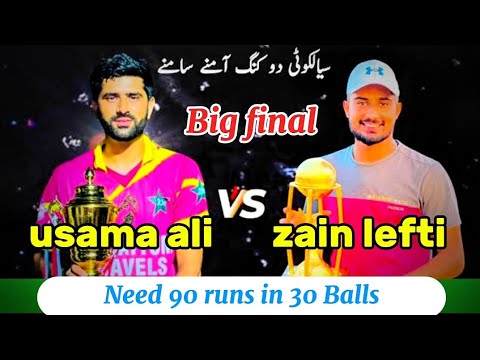 BIG FINAL ||TAIMOUR MIRZA USAMA ALI VS ZAIN LEFTI || NEED 90 RUNS IN 30 ...