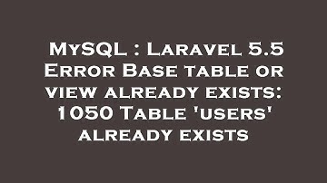 MySQL : Laravel 5.5 Error Base table or view already exists: 1050 Table 