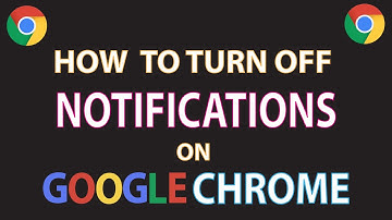 Google Chrome: How To Turn Off Notifications